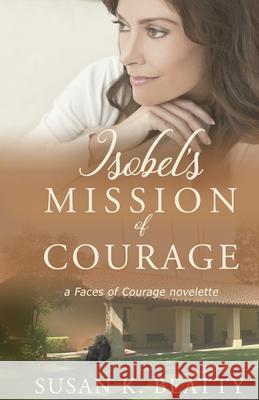 Isobel's Mission of Courage: A Faces of Courage Novelette Susan K. Beatty 9781951839093 Celebrate Lit Publishing - książka