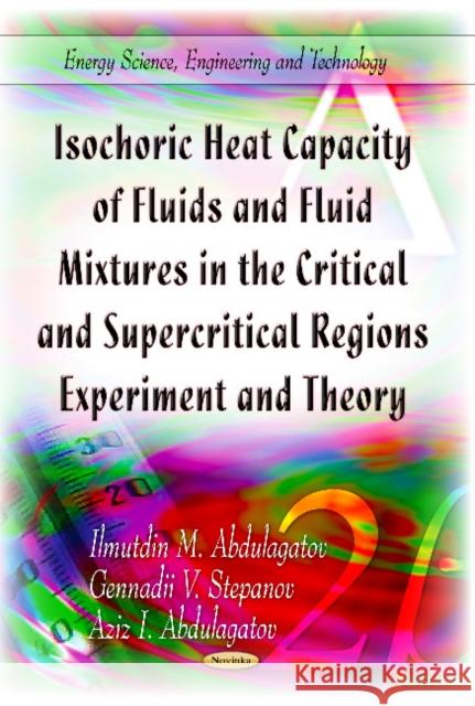 Isochoric Heat Capacity of Fluids & Fluid Mixtures in the Critical & Supercritical Regions: Experiment & Theory Ilmutdin M Abdulagatov, Gennadii V Stepanov 9781614705598 Nova Science Publishers Inc - książka