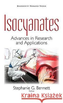 Isocyanates: Advances in Research & Applications Stephanie G Bennett 9781536108583 Nova Science Publishers Inc - książka