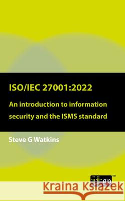 Iso/Iec 27001: 2022: An introduction to information security and the ISMS standard Steve G Watkins 9781787784031 IT Governance Publishing - książka