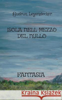 Isola Nell Mezzo del Nullo: Fantasia Gudrun Leyendecker 9783755777540 Books on Demand - książka