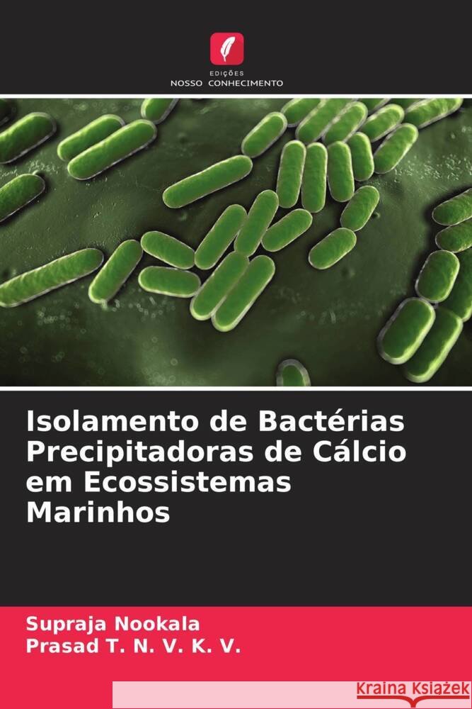 Isolamento de Bactérias Precipitadoras de Cálcio em Ecossistemas Marinhos Nookala, Supraja, T. N. V. K. V., Prasad 9786205140970 Edições Nosso Conhecimento - książka