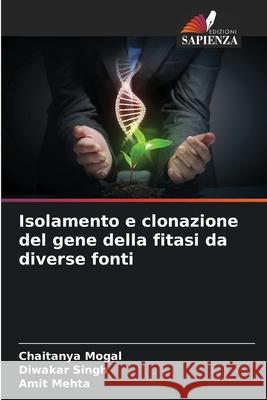 Isolamento e clonazione del gene della fitasi da diverse fonti Mogal, Chaitanya, Singh, Diwakar, Mehta, Amit 9786209273933 Edizioni Sapienza - książka