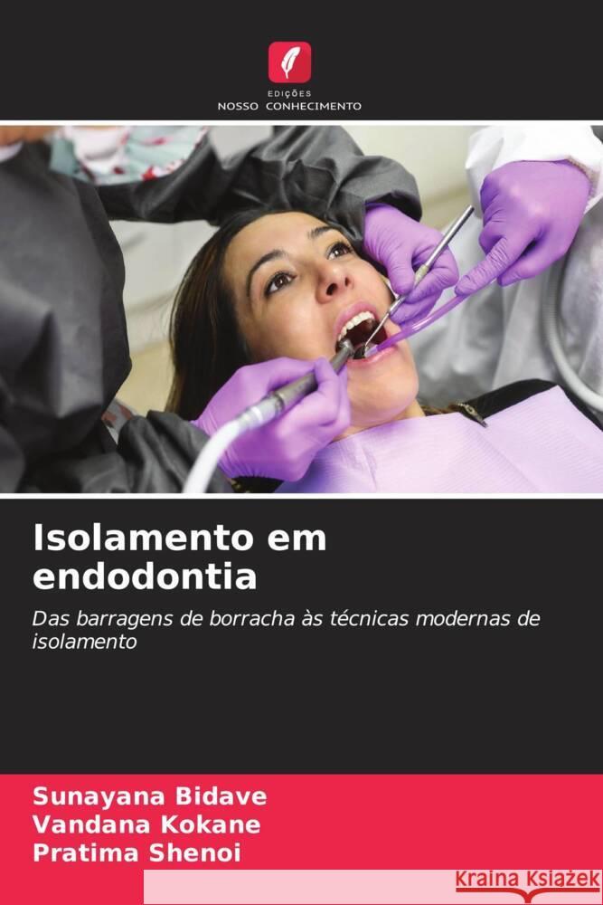 Isolamento em endodontia Bidave, Sunayana, KOKANE, VANDANA, SHENOI, PRATIMA 9786209404597 Edições Nosso Conhecimento - książka