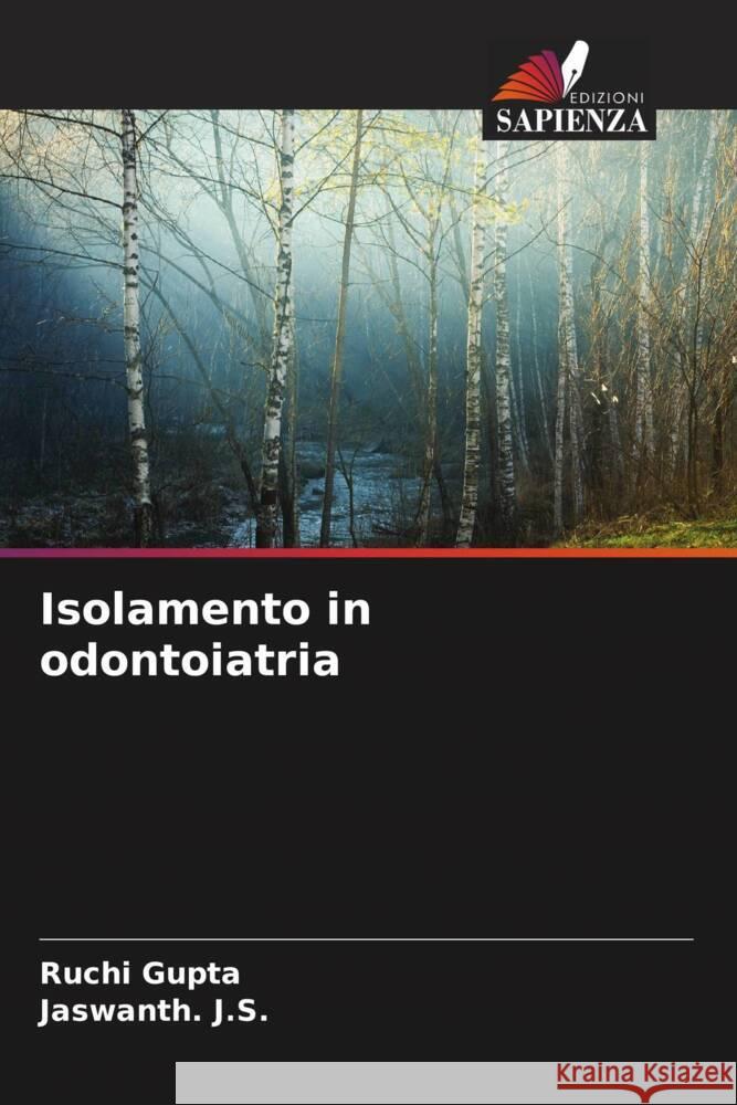 Isolamento in odontoiatria Gupta, Ruchi, J.S., Jaswanth. 9786206360889 Edizioni Sapienza - książka