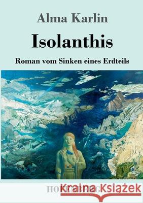 Isolanthis: Roman vom Sinken eines Erdteils Alma Karlin 9783743740525 Hofenberg - książka