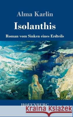 Isolanthis: Roman vom Sinken eines Erdteils Alma Karlin 9783743740532 Hofenberg - książka