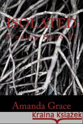 Isolated: Finding Hope #1 Amanda Grace 9781514600603 Createspace Independent Publishing Platform - książka