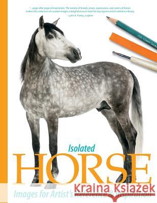 Isolated Horse Images for Artist's Reference and Inspiration Sarah Tregay 9781523663347 Createspace Independent Publishing Platform - książka