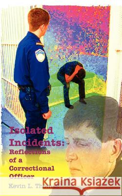 Isolated Incidents: Reflections of a Correctional Officer Thomas, Kevin L. 9780759613904 Authorhouse - książka