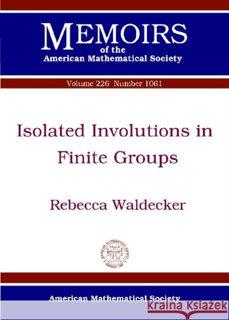 Isolated Involutions in Finite Groups Rebecca Waldecker   9780821888032 American Mathematical Society - książka