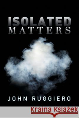 Isolated Matters John Ruggiero 9781493158980 Xlibris Corporation - książka