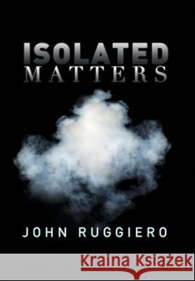 Isolated Matters John Ruggiero 9781493158997 Xlibris Corporation - książka