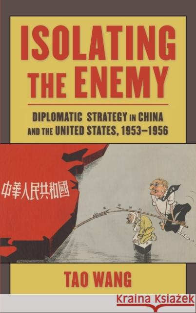 Isolating the Enemy: Diplomatic Strategy in China and the United States, 1953-1956 Tao Wang 9780231198165 Columbia University Press - książka