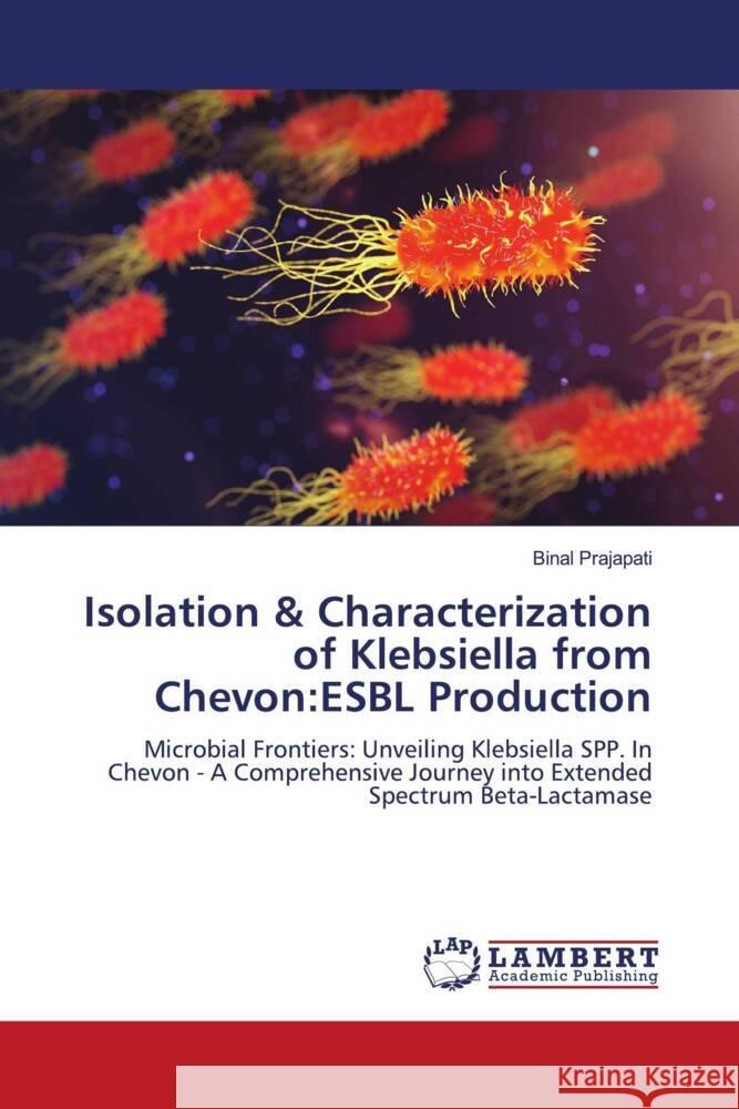 Isolation & Characterization of Klebsiella from Chevon:ESBL Production Prajapati, Binal 9786207449170 LAP Lambert Academic Publishing - książka