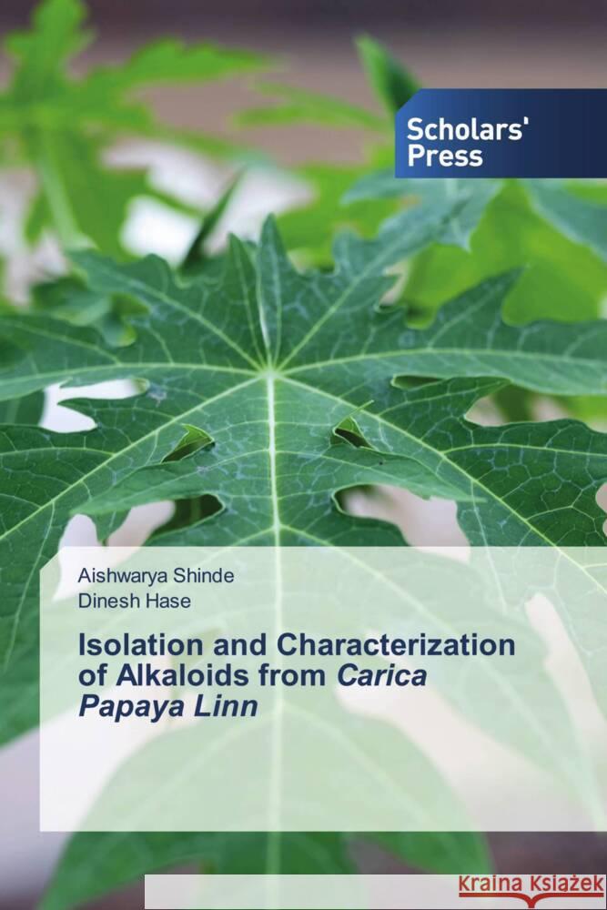 Isolation and Characterization of Alkaloids from Carica Papaya Linn Shinde, Aishwarya, Hase, Dinesh 9786205520352 Scholars' Press - książka