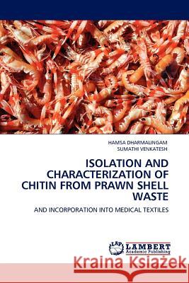 Isolation and Characterization of Chitin from Prawn Shell Waste Hamsa Dharmalingam, Sumathi Venkatesh 9783845414669 LAP Lambert Academic Publishing - książka