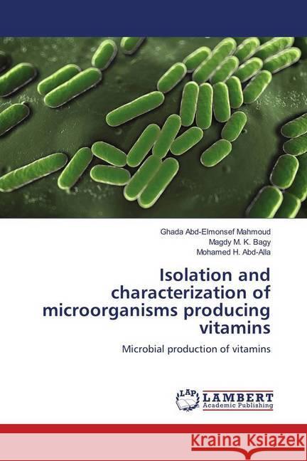 Isolation and characterization of microorganisms producing vitamins : Microbial production of vitamins Mahmoud, Ghada Abd-Elmonsef; Bagy, Magdy M. K.; Abd-Alla, Mohamed H. 9786139885886 LAP Lambert Academic Publishing - książka