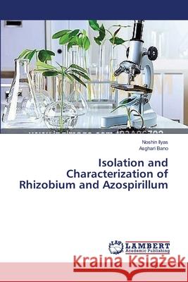 Isolation and Characterization of Rhizobium and Azospirillum Noshin Ilyas, Asghari Bano 9783659531880 LAP Lambert Academic Publishing - książka