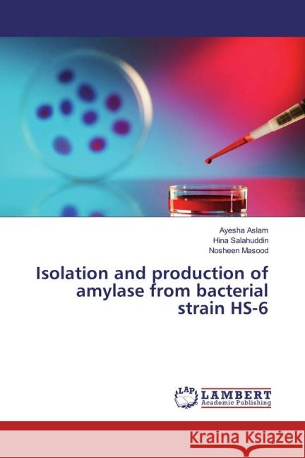 Isolation and production of amylase from bacterial strain HS-6 Aslam, Ayesha; Salahuddin, Hina; Masood, Nosheen 9783659832963 LAP Lambert Academic Publishing - książka