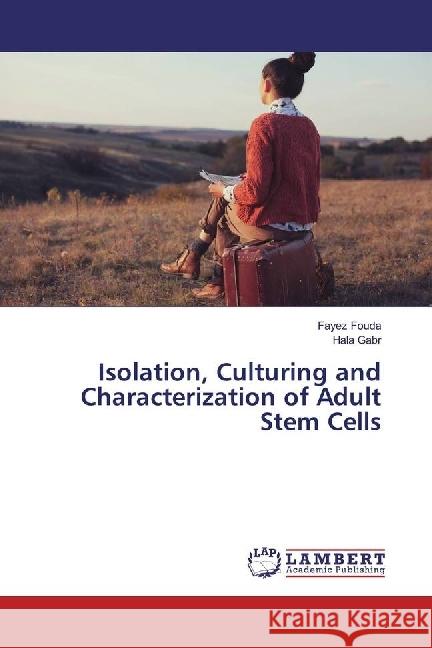 Isolation, Culturing and Characterization of Adult Stem Cells Fouda, Fayez; Gabr, Hala 9783659385391 LAP Lambert Academic Publishing - książka