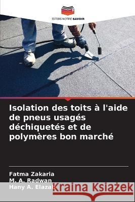 Isolation des toits a l'aide de pneus usages dechiquetes et de polymeres bon marche Fatma Zakaria M a Radwan Hany A Elazab 9786205781999 Editions Notre Savoir - książka