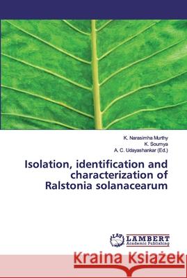 Isolation, identification and characterization of Ralstonia solanacearum Narasimha Murthy, K.; Soumya, K. 9786200310316 LAP Lambert Academic Publishing - książka