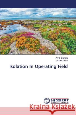Isolation In Operating Field Dhingra Annil                            Yadav Vikrant 9783659685316 LAP Lambert Academic Publishing - książka