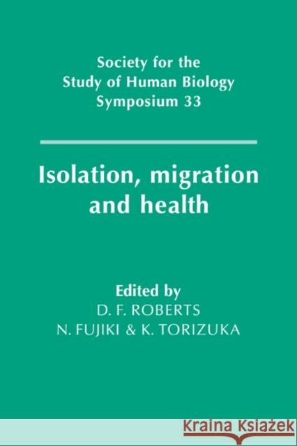 Isolation, Migration and Health D. F. Roberts N. Fujiki K. Torizuka 9780521064828 Cambridge University Press - książka