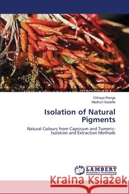 Isolation of Natural Pigments Chhaya Renge, Madhuri Sadafle 9783659200687 LAP Lambert Academic Publishing - książka