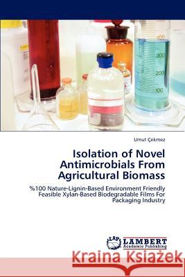 Isolation of Novel Antimicrobials from Agricultural Biomass Umut Aaekmez   9783846504987 LAP Lambert Academic Publishing AG & Co KG - książka