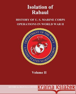 Isolation of Rabaul: History of U. S. Marine Corps Operations in World War II, Volume II Jr. Henry I. Shaw Usmc Major Douglas T. Kane 9781481969307 Createspace - książka
