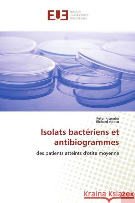 Isolats bactériens et antibiogrammes : des patients atteints d'otite moyenne Kisembo, Peter; Apecu, Richard 9786139550906 Éditions universitaires européennes - książka