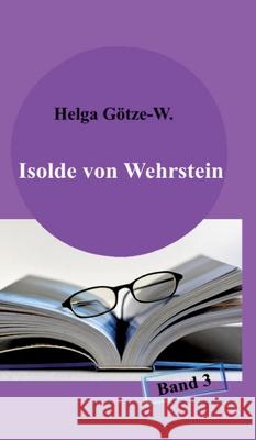 Isolde von Wehrstein: Band 3 Helga G?tze-W 9783347961081 Tredition Gmbh - książka