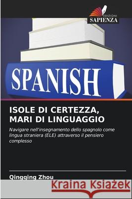 ISOLE DI CERTEZZA, MARI DI LINGUAGGIO Zhou, Qingqing 9786200724755 Edizioni Sapienza - książka