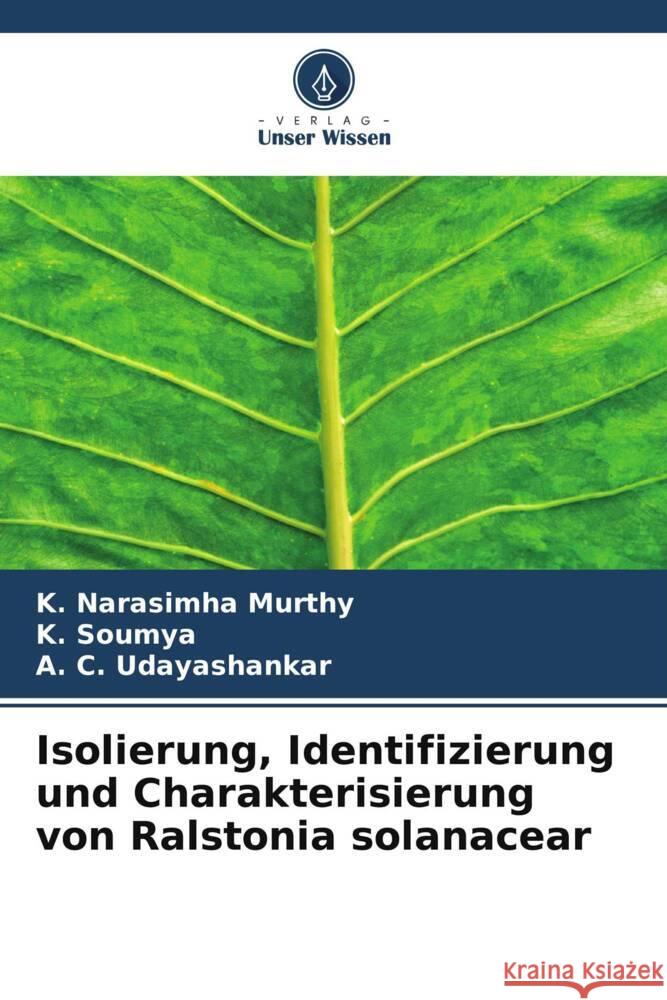 Isolierung, Identifizierung und Charakterisierung von Ralstonia solanacear Narasimha Murthy, K., Soumya, K., Udayashankar, A. C. 9786204939148 Verlag Unser Wissen - książka