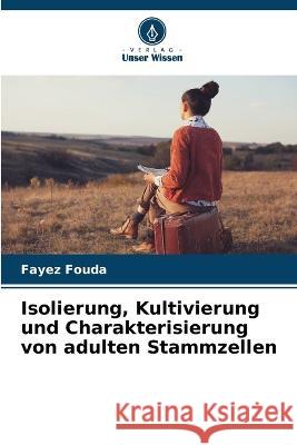 Isolierung, Kultivierung und Charakterisierung von adulten Stammzellen Fayez Fouda   9786206085003 Verlag Unser Wissen - książka