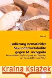 Isolierung nematizider Sekundärmetabolite gegen M. incognita : Fermentation, Aufreinigung und Isolation von Naturstoffen aus Pilzen Feil, Nina 9783836496186 VDM Verlag Dr. Müller - książka