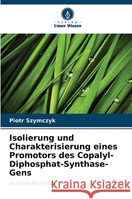 Isolierung und Charakterisierung eines Promotors des Copalyl-Diphosphat-Synthase-Gens Szymczyk, Piotr 9786202492799 Verlag Unser Wissen - książka