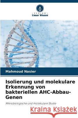 Isolierung und molekulare Erkennung von bakteriellen AHC-Abbau-Genen Nasier, Mahmoud 9786208752415 Verlag Unser Wissen - książka