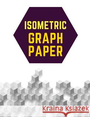 Isometric Graph Paper: Draw Your Own 3D, Sculpture or Landscaping Geometric Designs! 1/4 inch Equilateral Triangle Isometric Graph Recticle T Notebooks, Makmak 9781723831393 Independently Published - książka