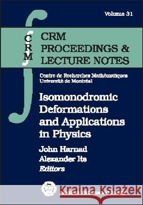 Isomonodromic Deformations and Applications in Physics : CRM Workshop, May 1-6, 2000, Montraeal, Canada John (University Of Montreal, Canada) Harnad Alexander R. Its 9780821828045 AMERICAN MATHEMATICAL SOCIETY - książka