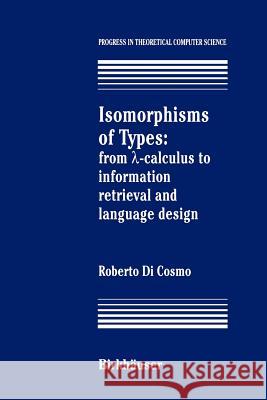 Isomorphisms of Types: From ?-Calculus to Information Retrieval and Language Design Roberto Dicosmo 9781461275855 Springer - książka
