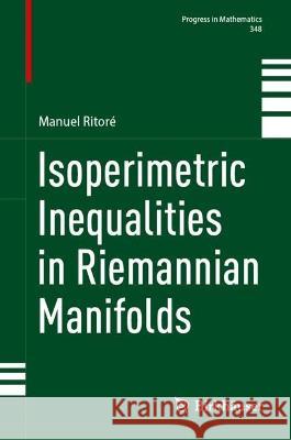 Isoperimetric Inequalities in Riemannian Manifolds Manuel Ritoré 9783031379000 Springer International Publishing - książka