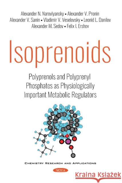 Isoprenoids: Polyprenols and Polyprenyl Phosphates as Physiologically Important Metabolic Regulators Alexander N. Alexander N. Narovlyansky, Alexander V. Pronin, Alexander V. Sanin, Vladimir V. Veselovsky, Leonid L. Danil 9781536144451 Nova Science Publishers Inc - książka