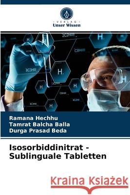 Isosorbiddinitrat - Sublinguale Tabletten Ramana Hechhu, Tamrat Balcha Balla, Durga Prasad Beda 9786203540970 Verlag Unser Wissen - książka