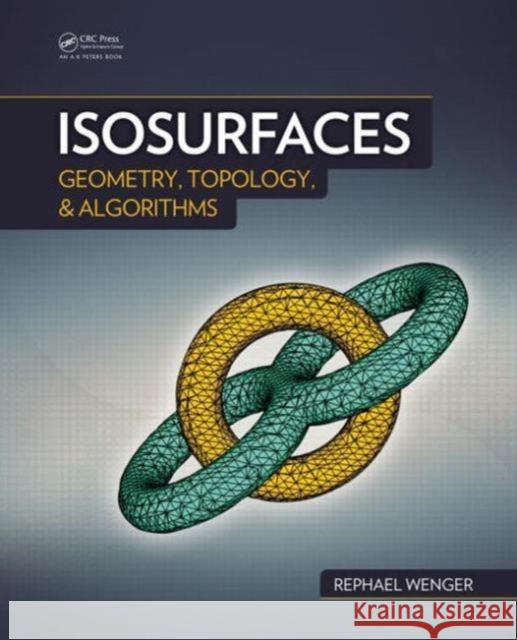 Isosurfaces: Geometry, Topology, and Algorithms Wenger, Rephael 9781466570979 AK Peters - książka