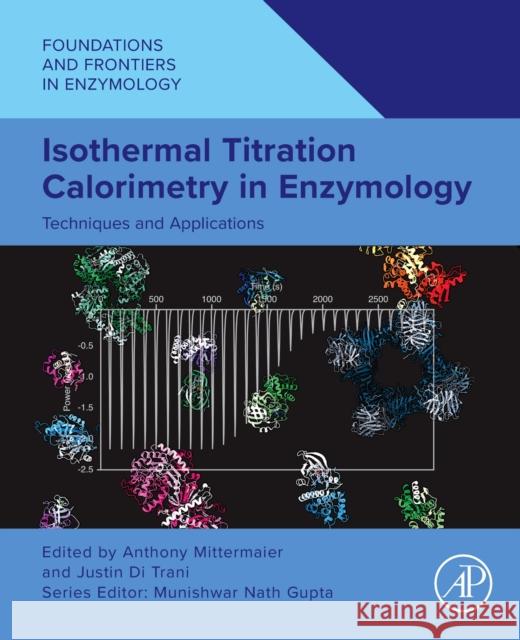 Isothermal Titration Calorimetry in Enzymology: Techniques and Applications Anthony Mittermaier Justin D 9780443218484 Academic Press - książka
