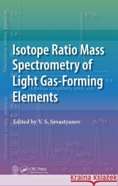 Isotope Ratio Mass Spectrometry of Light Gas-Forming Elements Vyacheslav Sevastyanov 9781466594074 CRC Press - książka