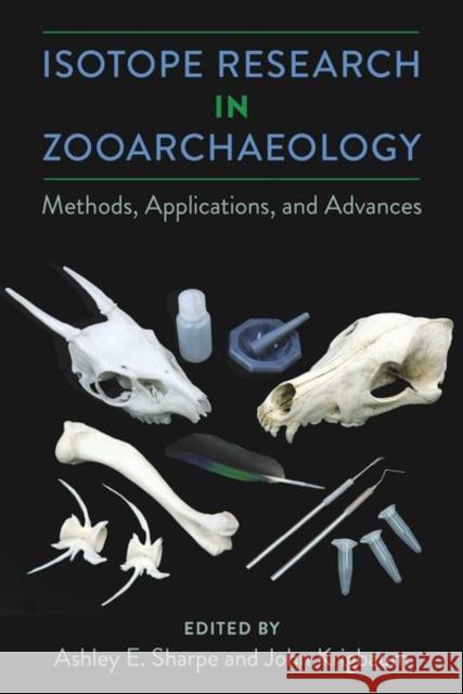 Isotope Research in Zooarchaeology: Methods, Applications, and Advances Ashley E. Sharpe John Krigbaum 9780813069418 University Press of Florida - książka